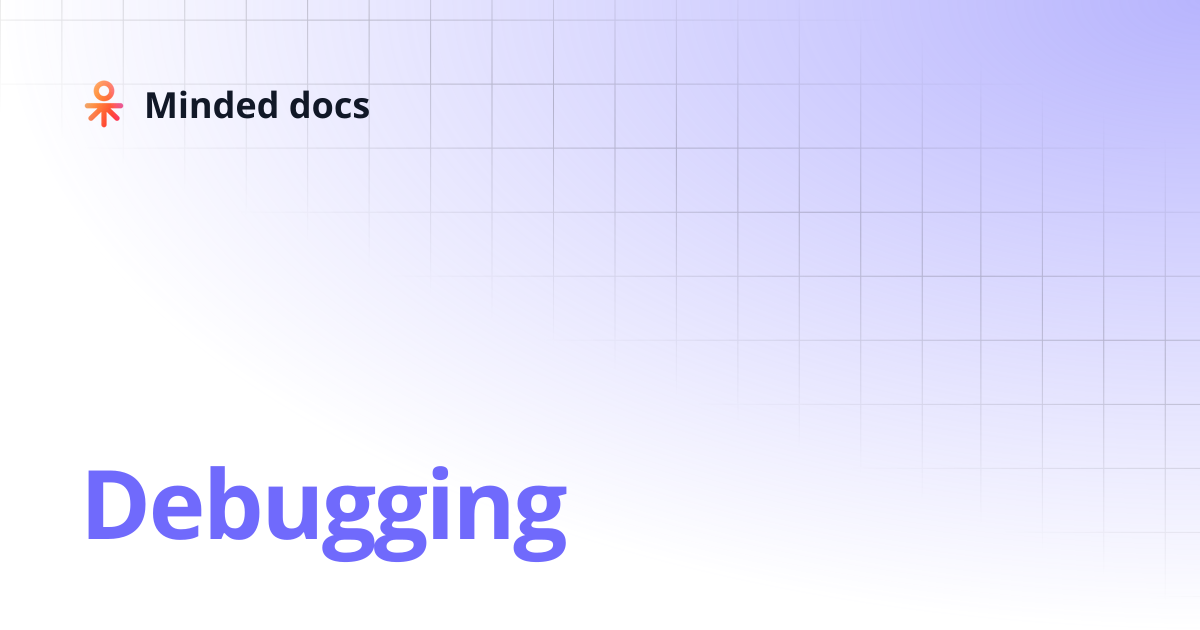 Debugging | Minded docs