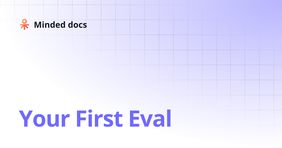 Your First Eval | Minded docs
