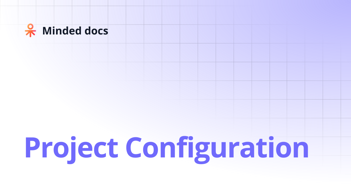 Project Configuration | Minded docs